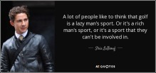 quote-a-lot-of-people-like-to-think-that-golf-is-a-lazy-man-s-sport-or-it-s-a-rich-man-s-sport-shia-labeouf-16-55-09