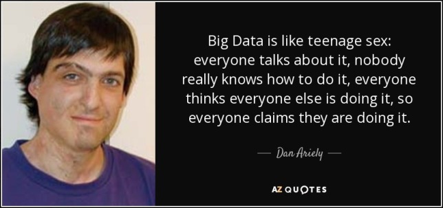 quote-big-data-is-like-teenage-sex-everyone-talks-about-it-nobody-really-knows-how-to-do-it-dan-ariely-66-19-39