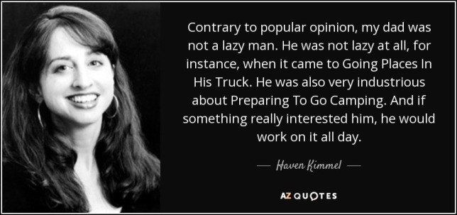 quote-contrary-to-popular-opinion-my-dad-was-not-a-lazy-man-he-was-not-lazy-at-all-for-instance-haven-kimmel-37-21-06