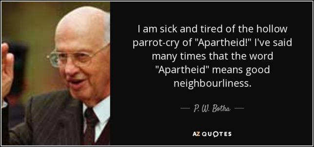 quote-i-am-sick-and-tired-of-the-hollow-parrot-cry-of-apartheid-i-ve-said-many-times-that-p-w-botha-126-33-90