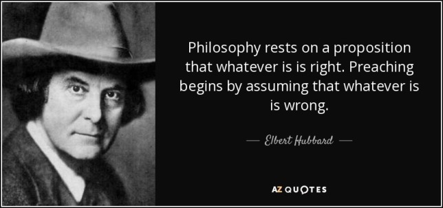 quote-philosophy-rests-on-a-proposition-that-whatever-is-is-right-preaching-begins-by-assuming-elbert-hubbard-109-38-47