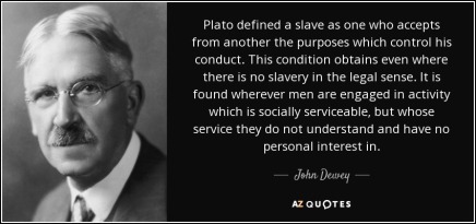 quote-plato-defined-a-slave-as-one-who-accepts-from-another-the-purposes-which-control-his-john-dewey-109-18-46