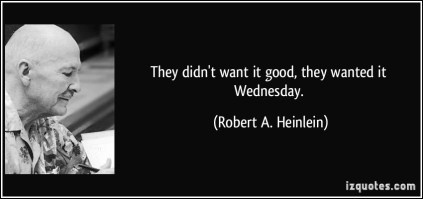 quote-they-didn-t-want-it-good-they-wanted-it-wednesday-robert-a-heinlein-82524