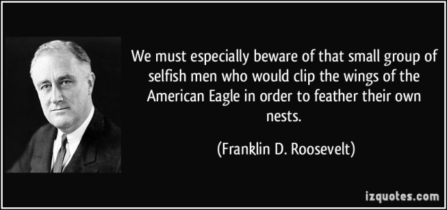 quote-we-must-especially-beware-of-that-small-group-of-selfish-men-who-would-clip-the-wings-of-the-franklin-d-roosevelt-262819