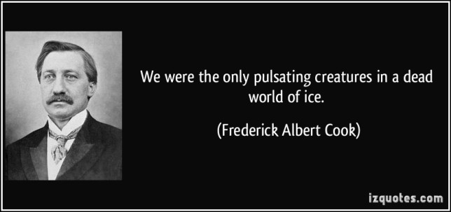 quote-we-were-the-only-pulsating-creatures-in-a-dead-world-of-ice-frederick-albert-cook-41482