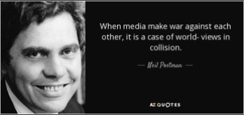 quote-when-media-make-war-against-each-other-it-is-a-case-of-world-views-in-collision-neil-postman-73-29-98