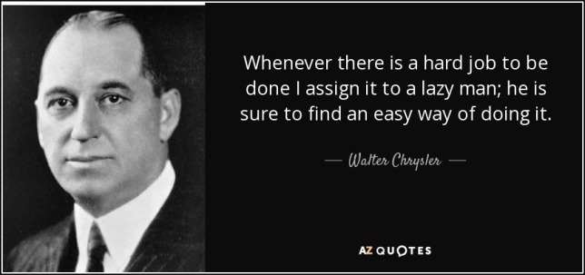 quote-whenever-there-is-a-hard-job-to-be-done-i-assign-it-to-a-lazy-man-he-is-sure-to-find-walter-chrysler-53-92-57